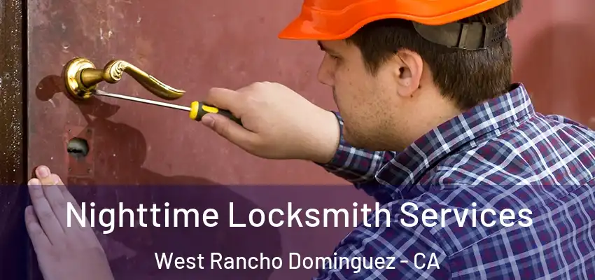  Nighttime Locksmith Services West Rancho Dominguez - CA