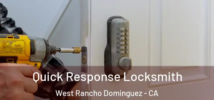  Quick Response Locksmith West Rancho Dominguez - CA