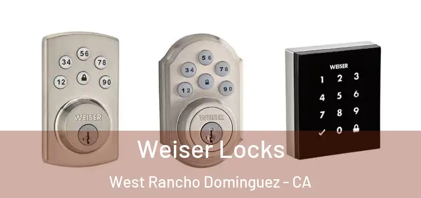  Weiser Locks West Rancho Dominguez - CA